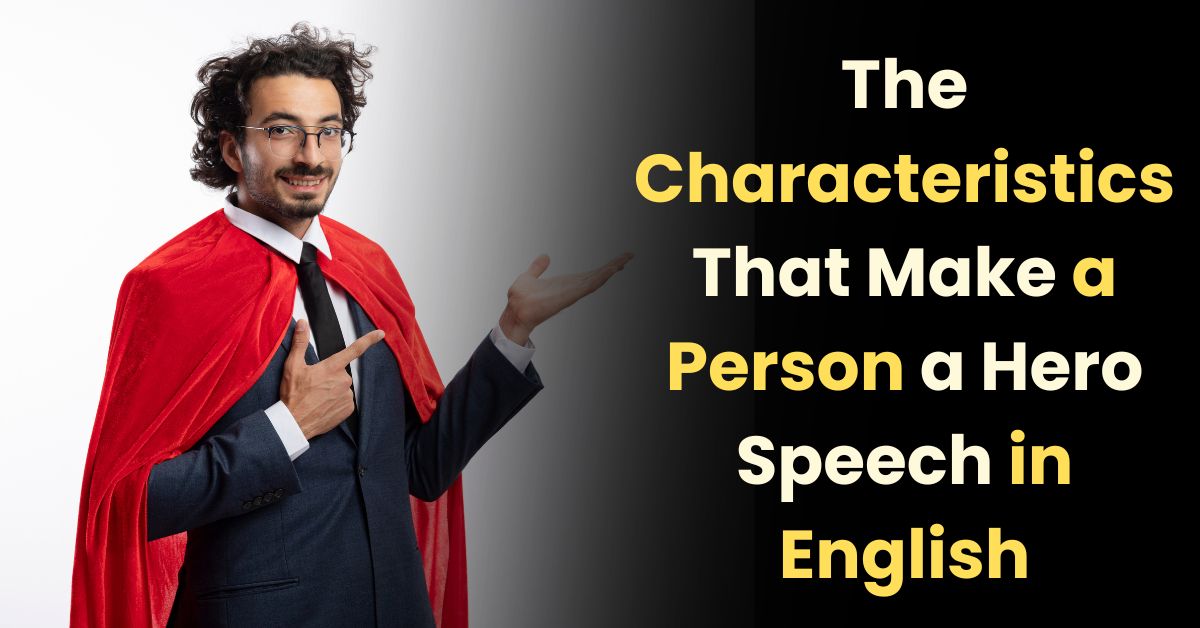 The Characteristics That Make a Person a Hero Speech in English